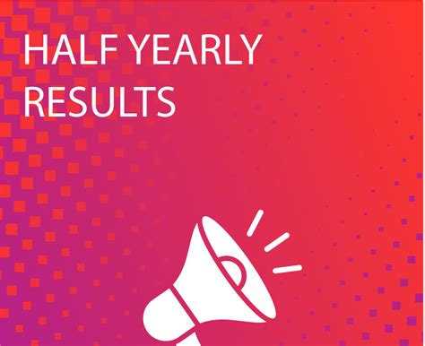 Annual Reports and Half Year Results .